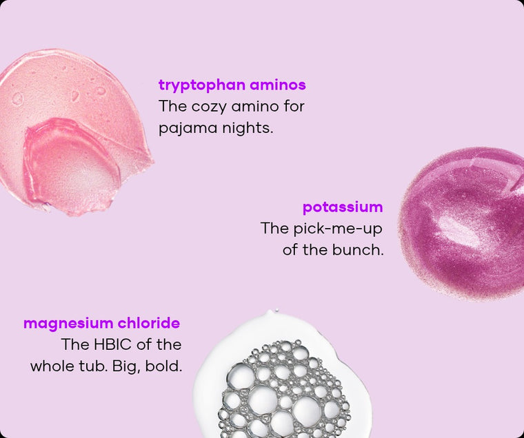 Fatigue Defeating soak ingredients: tryptophan aminos, potassium and magnesium